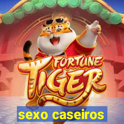 sexo caseiros